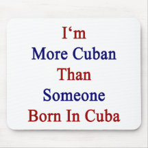 I'm More Cuban Than Someone Born In Cuba Mousepad