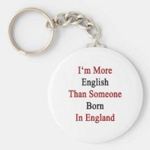 I'm More English Than Someone Born In England Keychain