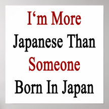 I'm More Japanese Than Someone Born In Japan Print