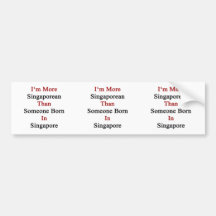 I'm More Singaporean Than Someone Born In Singapor Bumper Sticker