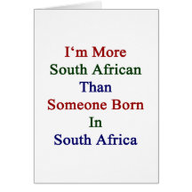 I'm More South African Than Someone Born In South Card