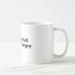 I'm Never Full, Only Less Hungry Coffee Mug