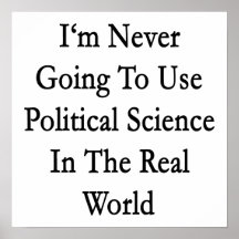 I'm Never Going To Use Political Science In The Re Poster