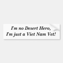 I'm no Desert Hero,I'm just a Viet Nam Vet! Bumper Stickers
