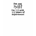 Im not 40 - I'm 18 with 22 years of experience! t-shirts