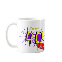 I'm Not 40 I'm 39.99 Paint Text Coffee Mug
