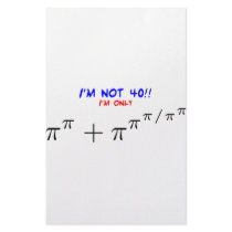I'm not 40, I'm only 39.999554547 Stationery