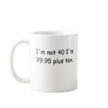 I'm Not 40 Mug
