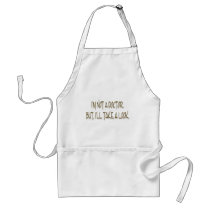 I'M NOT A DOCTOR. BUT, I'LL TAKE A LOOK. APRON