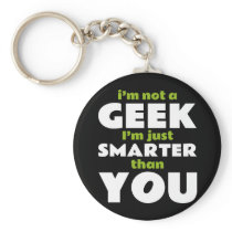 I'm Not a Geek I'm Just Smarter Than You Key Chains