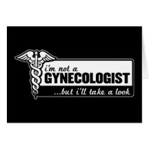 i'm not a gynecologist but i'll take a look funny cards