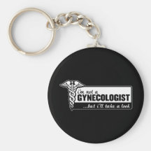i'm not a gynecologist but i'll take a look funny keychain