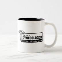 i'm not a gynecologist but i'll take a look funny coffee mug