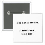 I'm Not A Model, I Just Look Like One Pin