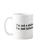 I'm not a stalkerI'm just talkative, WHUDDUP mugs