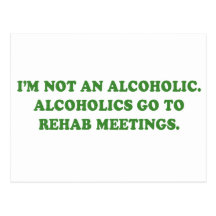 I'M NOT AN ALCOHOLIC - ALCOHOLICS GO TO MEETINGS POSTCARD