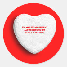 I'M NOT AN ALCOHOLIC - ALCOHOLICS GO TO MEETINGS ROUND STICKER