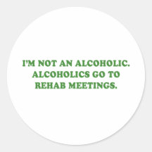 I'M NOT AN ALCOHOLIC - ALCOHOLICS GO TO MEETINGS ROUND STICKERS