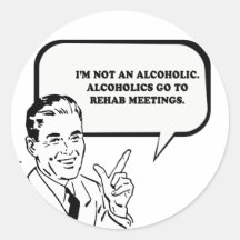 IM NOT AN ALCOHOLIC - ALCOHOLICS GO TO MEETINGS T- STICKER