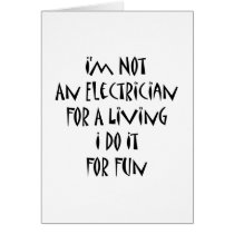 I'm Not An Electrician For A Living I Do It For Fu