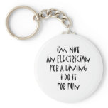 I'm Not An Electrician For A Living I Do It For Fu keychains