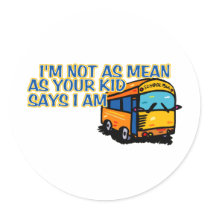 I'm Not As Mean.... Round Sticker