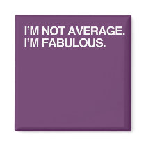 I'M NOT AVERAGE, I'M FABULO