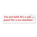 I'm not bald. It's a solar panel for a sex machine