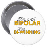 I'm not bipolar. I'm bi-winning Pinback Button