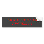 I'M NOT COCKY, I'M CONFIDENT! bumper stickers