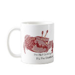 I'm Not Crabby.  It's the Weekend Coffee Mug