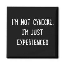 I'm Not Cynical, I'm Just Experienced