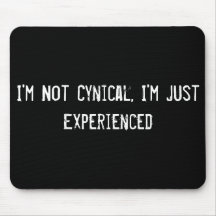 I'm Not Cynical, I'm Just Experienced Mouse Pads