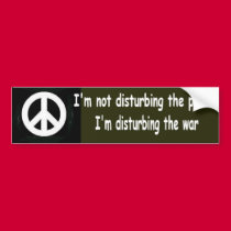 I'm not disturbing the peace... bumper stickers