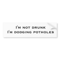 I'm not drunk I'm dodging potholes