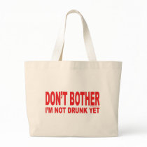 I'm Not Drunk Yet Tote Bags
