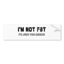 I'm Not Fat bumper stickers