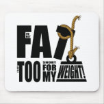 I'm Not Fat I'm Just Too Short... Mousepad