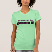 Im Not Fat, Im Knocked Up -- T-Shirt