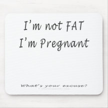 I'm Not Fat, I'm Pregnant.What's Your Excuse Mouse Mat