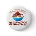 I'm not fat! I'm pregnant with Ice Cream's baby! buttons