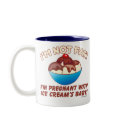I'm not fat! I'm pregnant with Ice Cream's baby! mugs