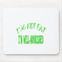 I'm Not Fat, I'm Well Nourished Mousepads
