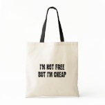 I'm not Free but I'm cheap bags