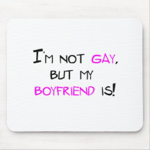 I'm Not Gay But My Boyfriend Is Mousepad