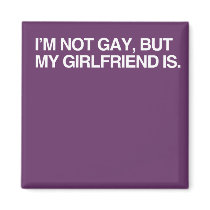 I'M NOT GAY, BUT MY GIRLFRI