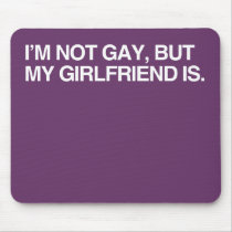 I'M NOT GAY, BUT MY GIRLFRI