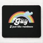 I'M NOT GAY, I JUST LIKE RAINBOWS MOUSE PAD
