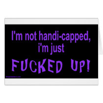 im_not_handicapped_im_just greeting cards