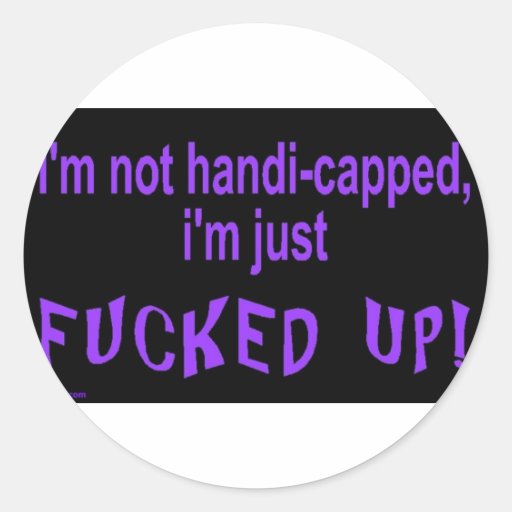 im_not_handicapped_im_just round stickers